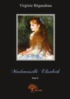 Couverture du livre « Mademoiselle Elisabeth t.2 » de Virginie Begaudeau aux éditions Edilivre