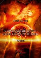 Couverture du livre « Il manque un doigt dans la main de Dieu t.2 » de Jose Alves aux éditions Edilivre