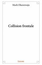 Couverture du livre « Collision frontale » de Mark Olanrewaju aux éditions Edilivre
