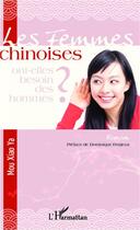 Couverture du livre « Femmes chinoises ; ont elles besoin des hommes ? » de Xiao Ya Mou aux éditions L'harmattan