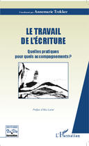 Couverture du livre « Le travail de l'écriture ; quelles pratiques pour quels accompagnements » de Annemarie Trekker aux éditions Editions L'harmattan