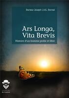 Couverture du livre « Ars Longa, Vita Brevis ; histoire d'un homme probe et libre » de Joseph Dormal aux éditions Societe Des Ecrivains