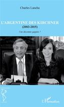 Couverture du livre « L'Argentine des Kirchner (2003-2015) ; une décenie gagnée ? » de Charles Lancha aux éditions L'harmattan