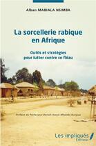 Couverture du livre « La sorcellerie rabique en Afrique ; outils et stratégies pour lutter contre ce fléau » de Alban Mabiala Nsimba aux éditions Les Impliques