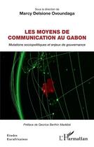 Couverture du livre « Les moyens de communication au Gabon : mutations sociopolitiques et enjeux de gouvernance » de Marcy Delsione Ovoundaga aux éditions L'harmattan