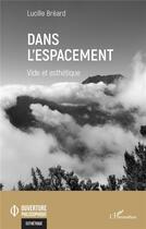 Couverture du livre « Dans l'espacement ; vide et esthétique » de Lucille Breard aux éditions L'harmattan