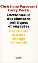 Couverture du livre « Dictionnaire des chansons politiques et engagées » de Christiane Passevant aux éditions Scali