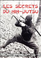 Couverture du livre « Les secrets du Nin-Jutsu » de Philippe Barthelemy aux éditions Atlande Editions