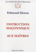 Couverture du livre « Instruction maçonnique aux maîtres » de Edmond Gloton aux éditions Maison De Vie