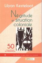Couverture du livre « Négritude et situation coloniale » de Lilyan Kesteloot aux éditions Alfabarre