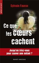 Couverture du livre « Ce que les coeurs cachent » de Sylvain Faurax aux éditions Ravet-anceau