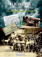 Couverture du livre « Île de Ré ; la Grande Guerre 14-18 » de Francois Blanchard et Andre Diedrich aux éditions Bordessoules
