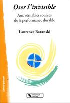 Couverture du livre « Oser l'invisible ; aux véritables sources de la performance durable » de Laurence Baranski aux éditions Chronique Sociale