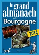 Couverture du livre « Le grand almanach de la Bourgogne 2014 » de Christian Dureau aux éditions Geste