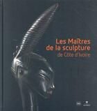Couverture du livre « Les maîtres de la sculpture de Côte-d'Ivoire » de Lorenz Homberger aux éditions Skira Paris