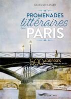 Couverture du livre « Promenades littéraires dans Paris ; 500 adresses habitées par les mots » de Gilles Schlesser aux éditions Parigramme