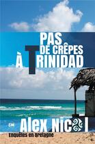 Couverture du livre « Pas de crepes a trinidad » de Alex Nicol aux éditions Editions Du 38