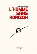 Couverture du livre « L'homme sans horizon ; matériaux pour l'utopie » de Gayraud Joel aux éditions Libertalia