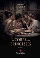 Couverture du livre « Le corps des princesses » de Gerard Jolivet aux éditions Spinelle