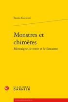 Couverture du livre « Monstres et chimères : Montaigne, le texte et le fantasme » de Fausta Garavini aux éditions Classiques Garnier
