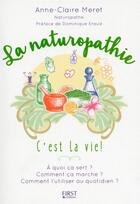Couverture du livre « La naturopathie, c'est la vie ! » de Anne-Claire Meret aux éditions First
