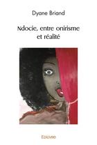 Couverture du livre « Ndocie, entre onirisme et realite » de Briand Dyane aux éditions Edilivre