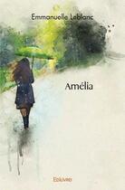 Couverture du livre « Amelia » de Leblanc Emmanuelle aux éditions Edilivre