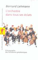 Couverture du livre « L'orchestre dans tous ses éclats » de Bernard Lehmann aux éditions La Decouverte