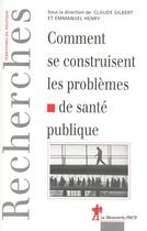 Couverture du livre « Comment se contruisent les problèmes de santé publique » de Claude Gilbert aux éditions La Decouverte