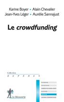 Couverture du livre « Le crowdfunding » de Jean-Yves Leger et Alain Chevalier et Karine Boyer et Aurelie Sannajust aux éditions La Decouverte