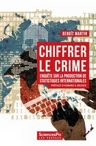 Couverture du livre « Chiffrer le crime : enquête sur la production de données mondiales » de Benoit Martin aux éditions Presses De Sciences Po