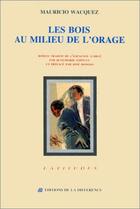 Couverture du livre « Les bois au milieu de l'orage » de Wacquez Mauricio aux éditions La Difference