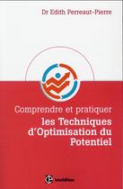 Couverture du livre « Comprendre et pratiquer les techniques d'optimisation du potentiel » de Edith Perreaut-Pierre aux éditions Intereditions