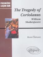 Couverture du livre « The tragedy of coriolanus ; william shakespeare » de Henri Suhamy aux éditions Ellipses