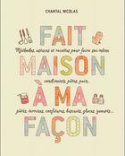 Couverture du livre « Fait maison à ma façon » de Chantal Nicolas aux éditions De Vecchi