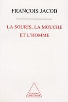 Couverture du livre « La souris, la mouche et l'homme » de Francois Jacob aux éditions Odile Jacob