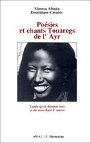 Couverture du livre « Poésies et chants touaregs de l'Ayr » de Dominique Casajus et Moussa Albaka aux éditions L'harmattan