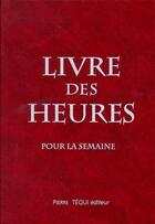 Couverture du livre « Livre des Heures - Pour la semaine » de  aux éditions Tequi