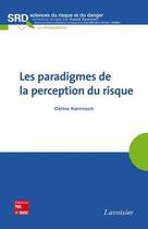 Couverture du livre « Les paradigmes de la perception du risque collection sciences du risque et du danger » de Catherine Kermisch aux éditions Tec Et Doc