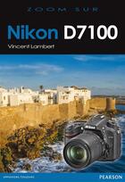 Couverture du livre « Nikon D7100 » de Vincent Lambert aux éditions Pearson