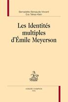 Couverture du livre « Les identités multiples d'Emile Meyerson » de Bernadette Bensaude-Vincent et Eva Telkes-Klein aux éditions Honore Champion