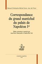 Couverture du livre « Correspondance du grand maréchal du palais de Napoléon Ier » de Geraud-Christophe Michel Duroc aux éditions Honore Champion