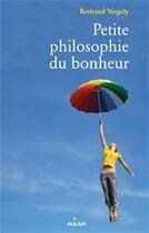 Couverture du livre « Petite philosophie du bonheur » de Bertrand Vergely aux éditions Editions Milan