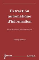 Couverture du livre « Extraction automatique d'information : du texte brut au web sémantique » de Poibeau Thierry aux éditions Hermes Science Publications