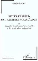 Couverture du livre « HITLER ET FREUD, UN TRANSFERT PARANOÏAQUE : La genèse incestueuse d'un génocide et les persécutions aujourd'hui » de Roger Zagdoun aux éditions L'harmattan