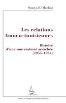 Couverture du livre « Les relations franco-tunisiennes » de Samya El Machat aux éditions L'harmattan