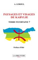 Couverture du livre « Paysages et visages de Kabylie - terre incertaine? » de A. Leroul aux éditions La Bruyere