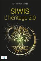 Couverture du livre « SIWIS : L'héritage 2.0 » de Marc Charles-Alfred aux éditions Le Livre Actualite