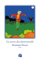 Couverture du livre « Le secret des épouvantails » de Dominique Vincent aux éditions Du Pantheon