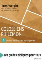 Couverture du livre « Colossiens, Philémon ; 8 études à suivre seul ou en groupe » de Tom Wright et Dale Larsen et Sandy Larsen aux éditions Farel
